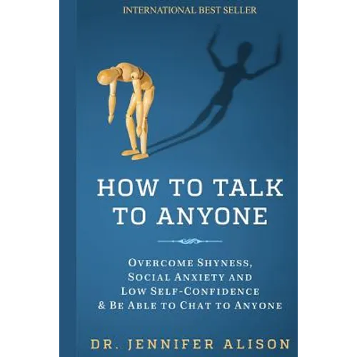 How To Talk To Anyone: Overcome shyness, social anxiety and low self-confidence & be able to chat to anyone! - Paperback