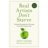 Real Artists Don't Starve: Timeless Strategies for Thriving in the New Creative Age - Paperback