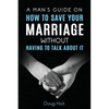 A Man's Guide on How to Save Your Marriage Without Having to Talk About It - Paperback