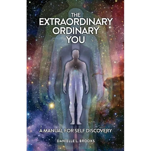 The Extraordinary Ordinary You: A Manual For Self Discovery - Paperback