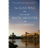 The Glass Wall: Lives on the Baltic Frontier - Paperback