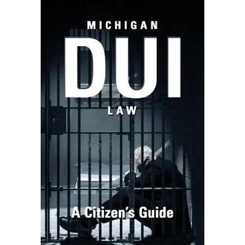 Michigan DUI Law: A Citizen's Guide - Paperback