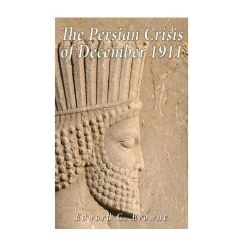 The Persian Crisis of December, 1911 - Paperback
