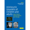 Histiocytic Disorders of Children and Adults: Basic Science, Clinical Features and Therapy - Paperback