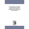 The Confidential Correspondence of Napoleon Bonaparte with His Brother Joseph ... Selected and Translated, with Explanatory Notes, from the 'Memoires - Paperback