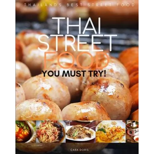 Thai Street Food: thailands best street food YOU MUST TRY! - Paperback