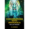 Conversations with Ayahuasca: The Last Resort - Paperback