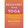 Recovery with Yoga: Supportive Practices for Transcending Addiction - Paperback