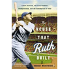 The House That Ruth Built: A New Stadium, the First Yankees Championship, and the Redemption of 1923 - Paperback