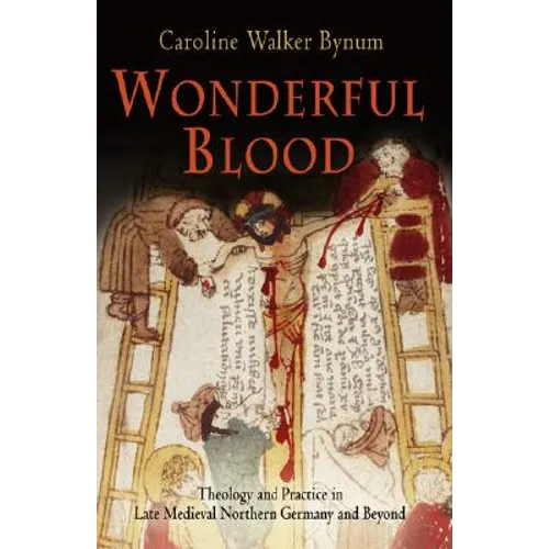 Wonderful Blood: Theology and Practice in Late Medieval Northern Germany and Beyond - Paperback