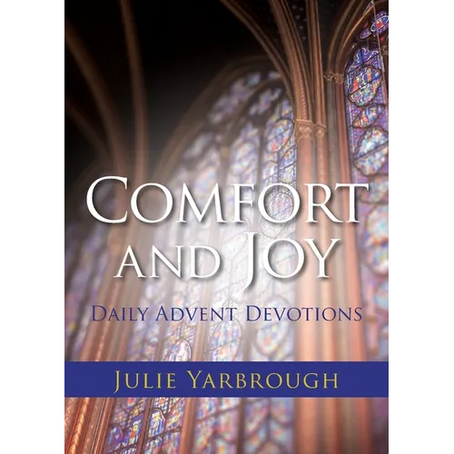 Comfort and Joy: Daily Advent Devotions - Paperback