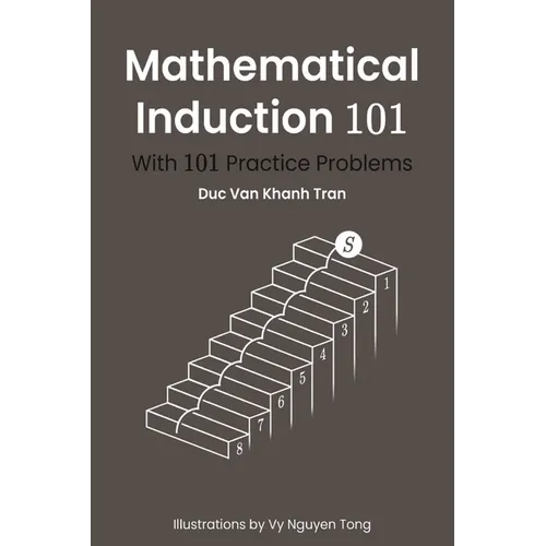 Mathematical Induction 101: With 101 Practice Problems - Paperback