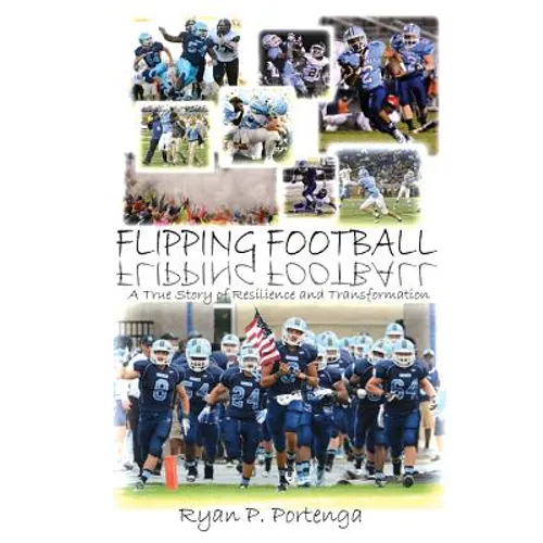 Flipping Football: A True Story of Resilience and Transformation - Paperback