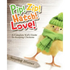 Pip! Zip! Hatch! Love!: A Complete Kid's Guide To Keeping Chickens - Paperback