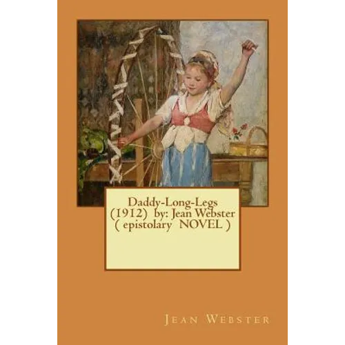 Daddy-Long-Legs (1912) by: Jean Webster ( epistolary NOVEL ) - Paperback