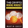 The Crypto Mining Mindset: A Beginner's Guide to Cryptocurrency Mining - Paperback
