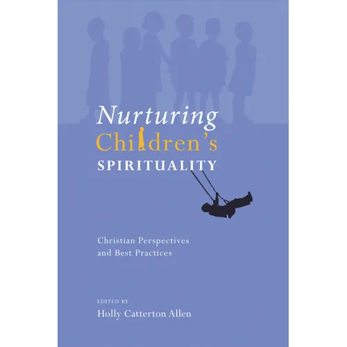 Nurturing Children's Spirituality: Christian Perspectives and Best Practices - Paperback
