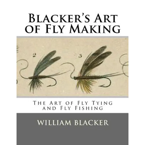 Blacker's Art of Fly Making: The Art of Fly Tying and Fly Fishing - Paperback