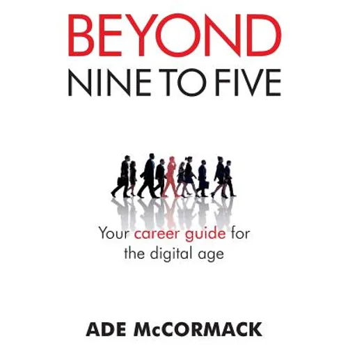Beyond 9 to 5: Your career guide for the digital age - Paperback