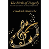 The Birth of Tragedy Out of the Spirit of Music: A Study of Greek Tragedy, Art, and Cultural Form - Paperback