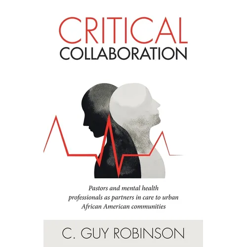 Critical Collaboration: Pastors and Mental Health Professionals as Partners in Care to Urban African American Communities - Paperback