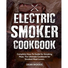 Electric Smoker Cookbook: Complete How-To Guide for Smoking Meat, The Ultimate Cookbook for Smoked Meat Lovers - Paperback