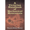 A Victorian Handbook of Mechanical Movements - Paperback