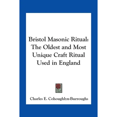 Bristol Masonic Ritual: The Oldest and Most Unique Craft Ritual Used in England - Paperback