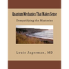 Quantum Mechanics That Makes Sense: Demystifying the Mysteries - Paperback
