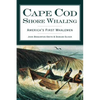 Cape Cod Shore Whaling: America's First Whalemen - Hardcover