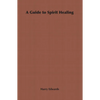 A Guide to Spirit Healing - Paperback