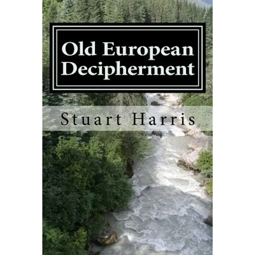 Old European Decipherment: Cracking the code of Old European by analyzing bilingual Owner's Marks - Paperback