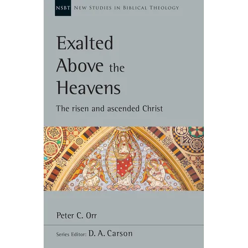 Exalted Above the Heavens: The Risen and Ascended Christ Volume 47 - Paperback