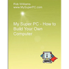 My Super PC - How to Build Your Own Computer - Paperback