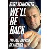 We'll Be Back: The Fall and Rise of America - Hardcover