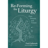 Re-Forming the Liturgy: Past, Present, and Future - Hardcover