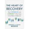 The Heart of Recovery: How Compassion and Community Offer Hope in the Wake of Addiction - Paperback