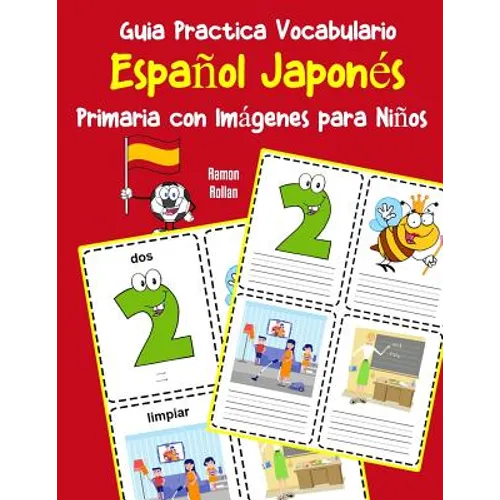 Guia Practica Vocabulario Español Japonés Primaria con Imágenes para Niños: Espanol Japones vocabulario 200 palabras más usadas A1 A2 B1 B2 C1 C2 - Paperback