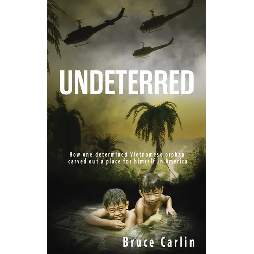 Undeterred: How One Determined Vietnamese Orphan Carved Out a Place for Himself in America - Paperback