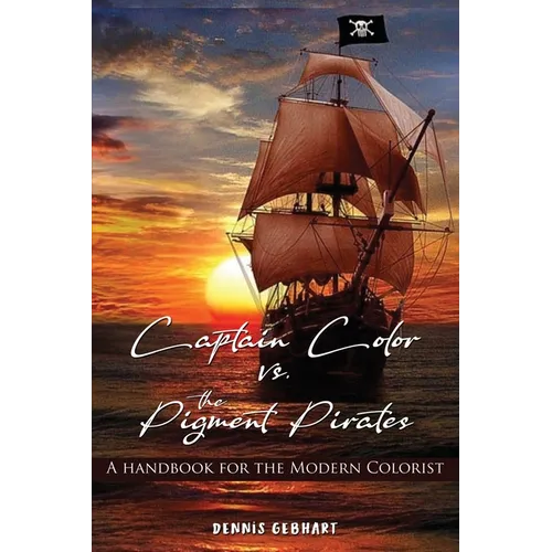 Captain Color vs. the Pigment Pirates: A Handbook for the Modern Colorist - Paperback