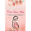 Pregnancy Guide for First Time Moms: A Complete Guide for The Next Nine Months And Beyond. What to Expect When You're Expecting - Paperback