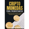 Criptomonedas para principiantes: Domina Bitcoin y Ethereum. Aprende a invertir de forma inteligente y consigue la libertad financiera con estas cript - Paperback