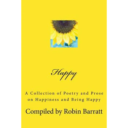 Happy: A Collection of Poetry and Prose on Happiness and Being Happy - Paperback