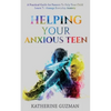 Helping Your Anxious Teen: A Practical Guide For Parents To Help Your Child Learn To Manage Everyday Anxiety - Paperback