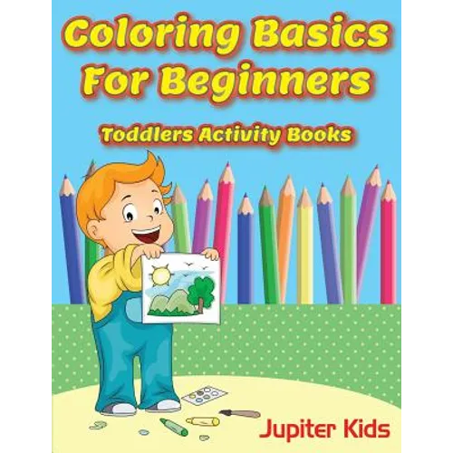 Coloring Basics For Beginners: Toddlers Activity Books - Paperback