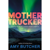Mothertrucker: Finding Joy on the Loneliest Road in America - Paperback