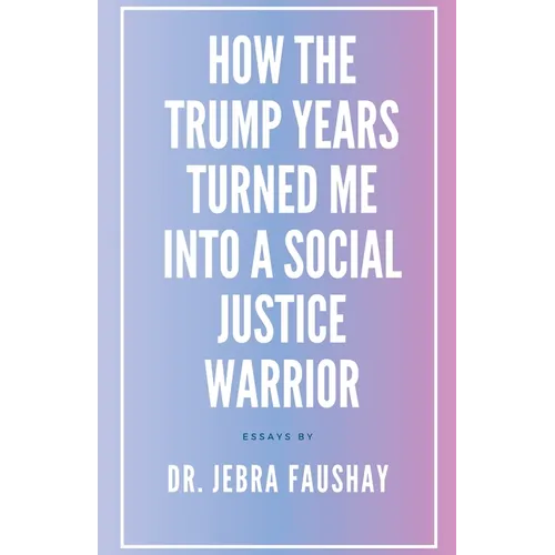 How The Trump Years Turned Me Into A Social Justice Warrior - Paperback
