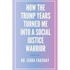 How The Trump Years Turned Me Into A Social Justice Warrior - Paperback