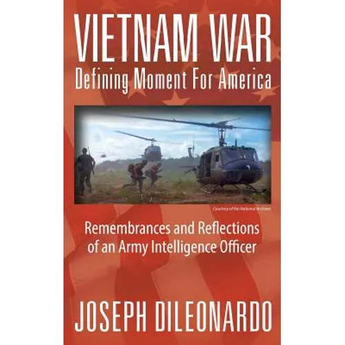 Vietnam War: Defining Moment for America - Remembrances and Reflections of an Army Intelligence Officer - Hardcover