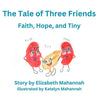 The Tale of Three Friends: Faith, Hope, and Tiny - Paperback